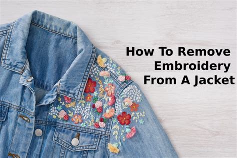 How to Remove Embroidery from a Jacket: A Detailed Guide with Multiple Perspectives